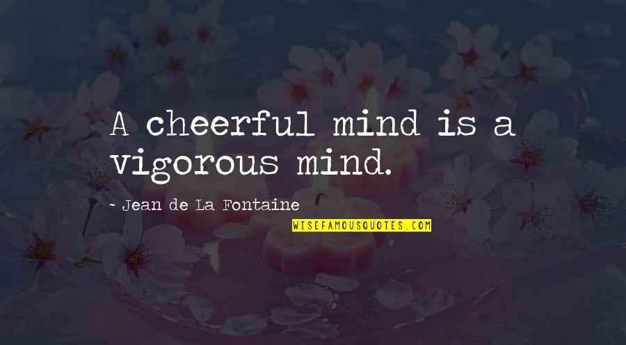 Colis E Pepsi Quotes By Jean De La Fontaine: A cheerful mind is a vigorous mind.