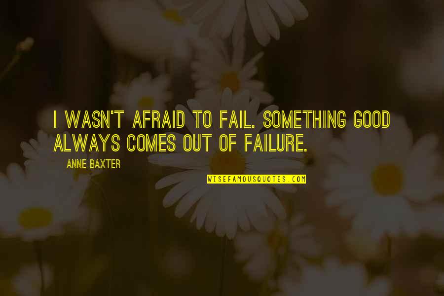 Coliseum Los Angeles Quotes By Anne Baxter: I wasn't afraid to fail. Something good always