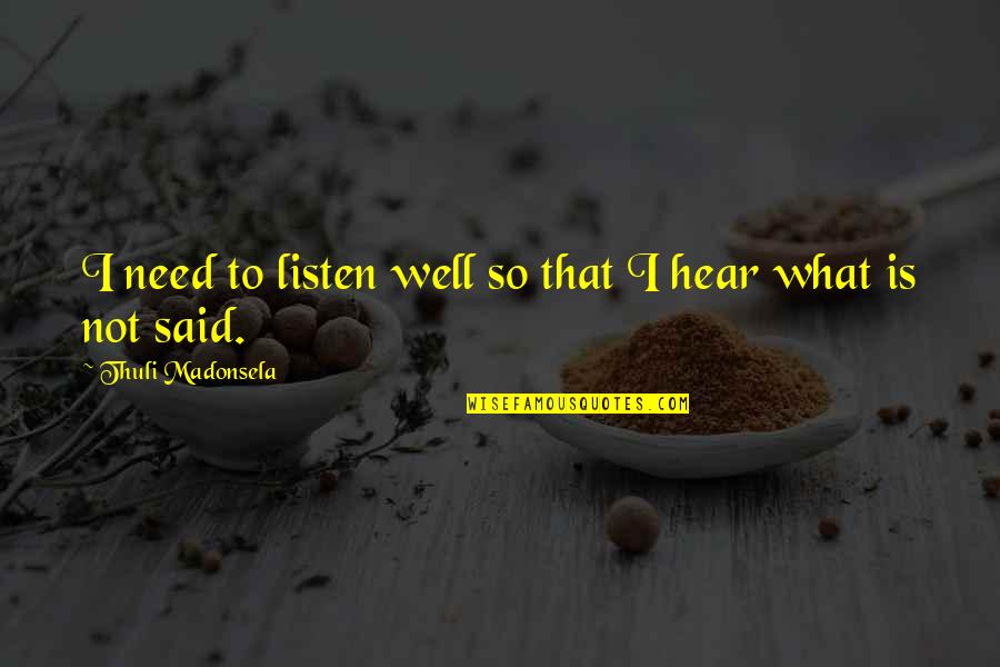 Coliseum Los Angeles Quotes By Thuli Madonsela: I need to listen well so that I