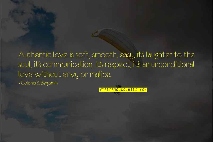 Colishia Benjamin S Quotes Quotes By Colishia S. Benjamin: Authentic love is soft, smooth, easy, it's laughter Colishia Benjamin S Quotes Quotes By Colishia S. Benjamin: Authentic love is soft, smooth, easy, it's laughter
