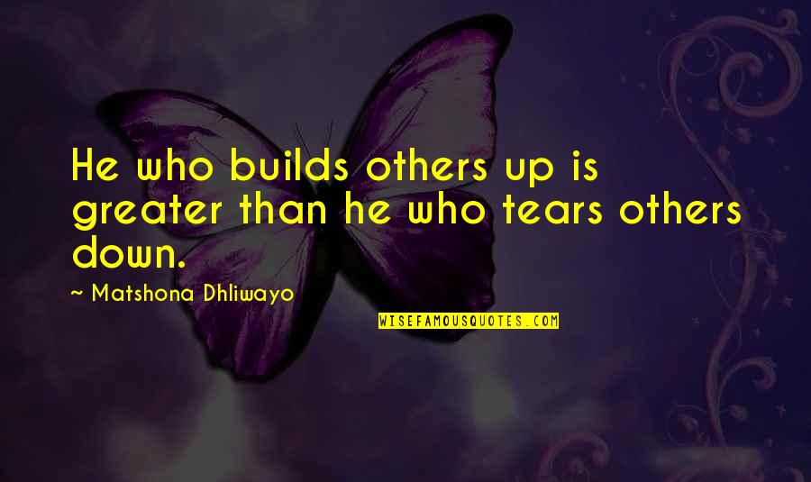 Colisoes Quotes By Matshona Dhliwayo: He who builds others up is greater than