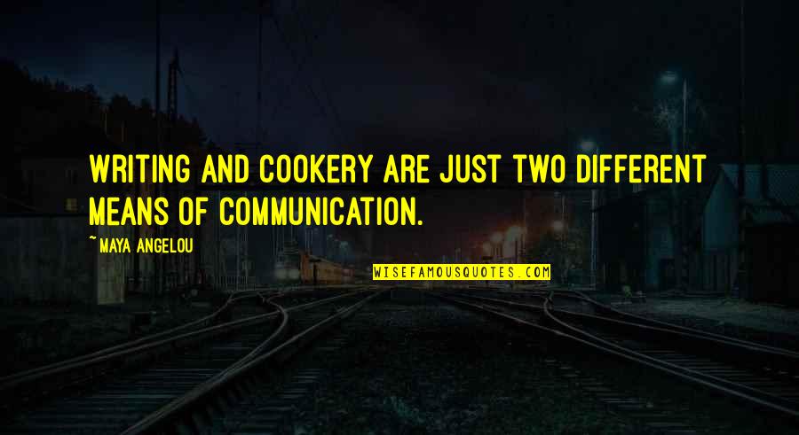 Colitis Symptoms Quotes By Maya Angelou: Writing and cookery are just two different means