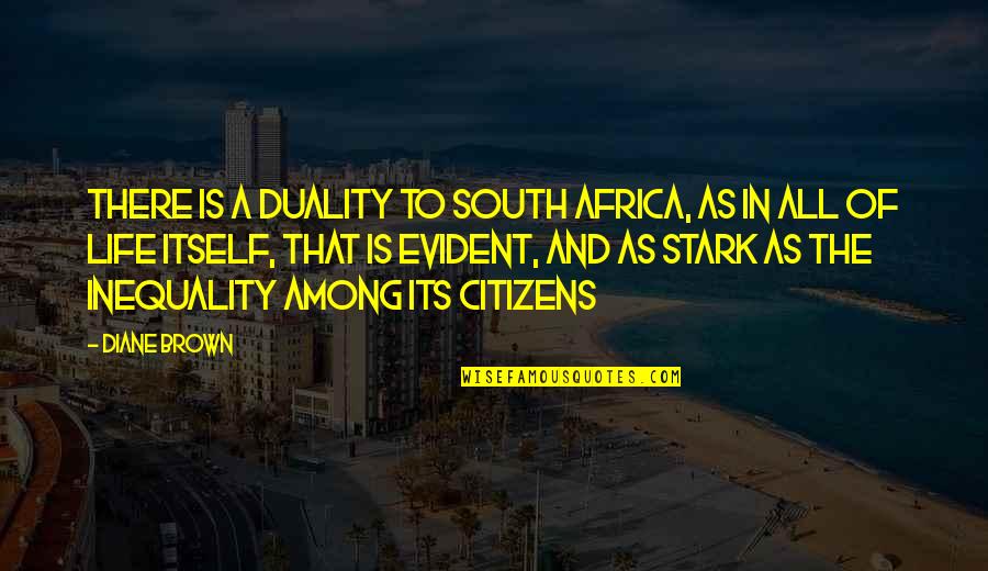 Collaborate Thinkexist Quotes By Diane Brown: There is a duality to South Africa, as