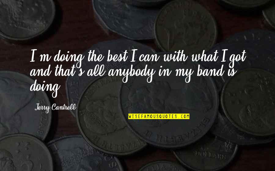 Collaborate Thinkexist Quotes By Jerry Cantrell: I'm doing the best I can with what