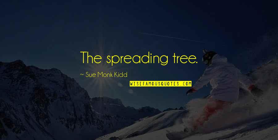 Collaborate Thinkexist Quotes By Sue Monk Kidd: The spreading tree.