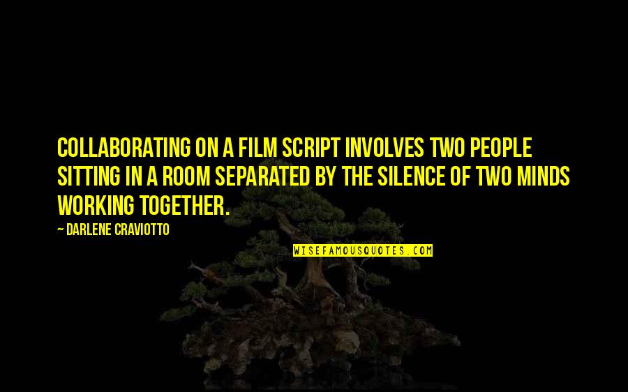 Collaborating Quotes By Darlene Craviotto: Collaborating on a film script involves two people