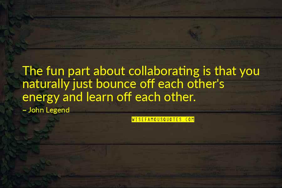 Collaborating Quotes By John Legend: The fun part about collaborating is that you