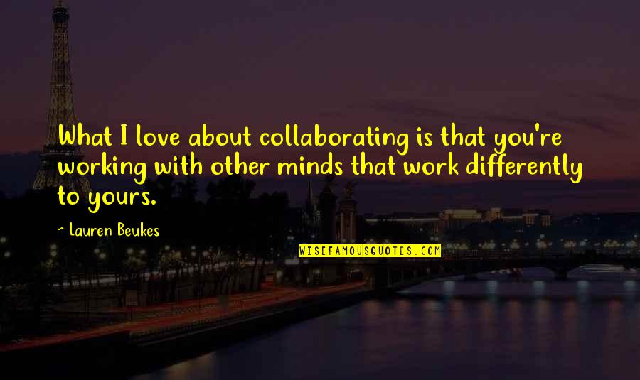 Collaborating Quotes By Lauren Beukes: What I love about collaborating is that you're