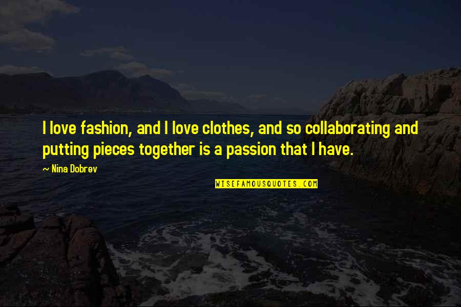 Collaborating Quotes By Nina Dobrev: I love fashion, and I love clothes, and