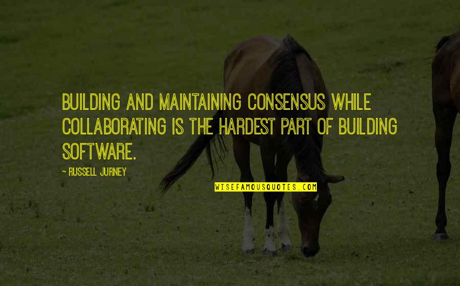 Collaborating Quotes By Russell Jurney: Building and maintaining consensus while collaborating is the