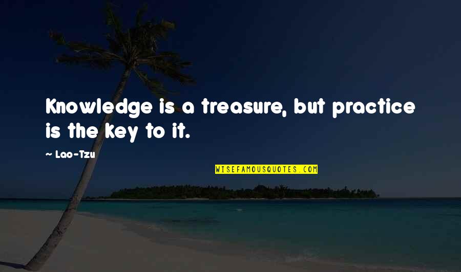 Collaboration And Competition Quotes By Lao-Tzu: Knowledge is a treasure, but practice is the
