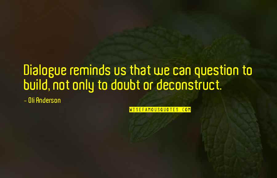 Collaboration And Creativity Quotes By Oli Anderson: Dialogue reminds us that we can question to