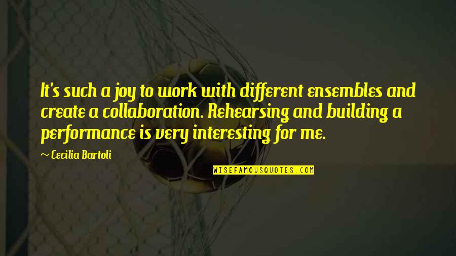 Collaboration At Work Quotes By Cecilia Bartoli: It's such a joy to work with different
