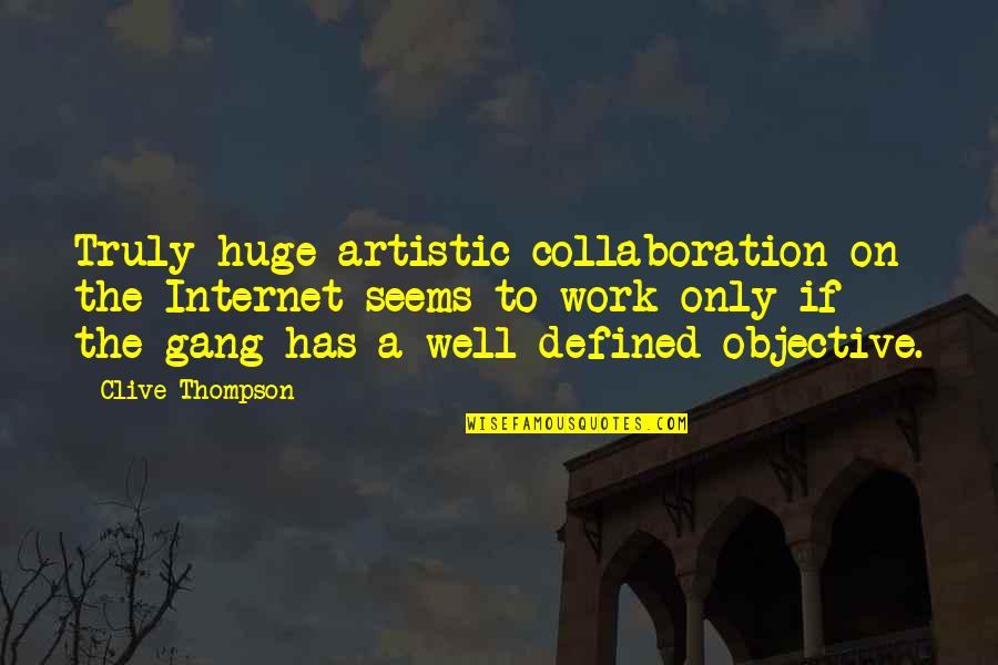 Collaboration At Work Quotes By Clive Thompson: Truly huge artistic collaboration on the Internet seems
