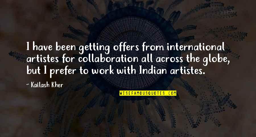 Collaboration At Work Quotes By Kailash Kher: I have been getting offers from international artistes