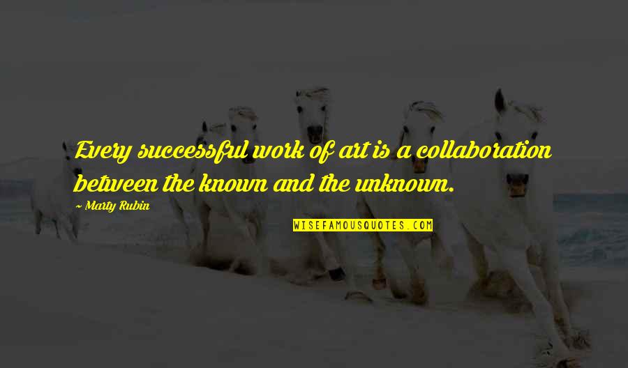 Collaboration At Work Quotes By Marty Rubin: Every successful work of art is a collaboration