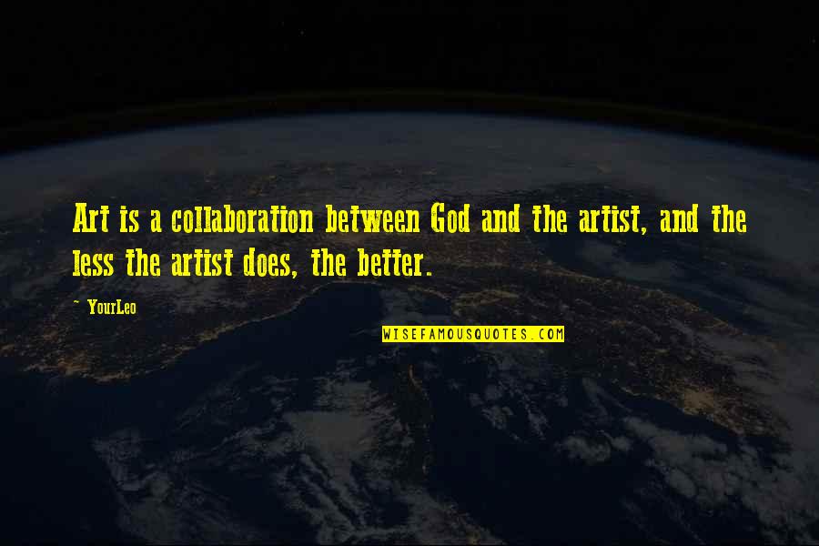 Collaboration In Art Quotes By YourLeo: Art is a collaboration between God and the