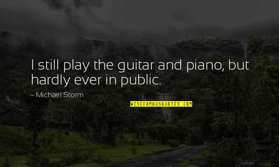 Collaboration In The Workplace Quotes By Michael Storm: I still play the guitar and piano, but