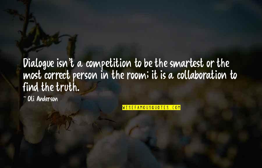 Collaboration Over Competition Quotes By Oli Anderson: Dialogue isn't a competition to be the smartest