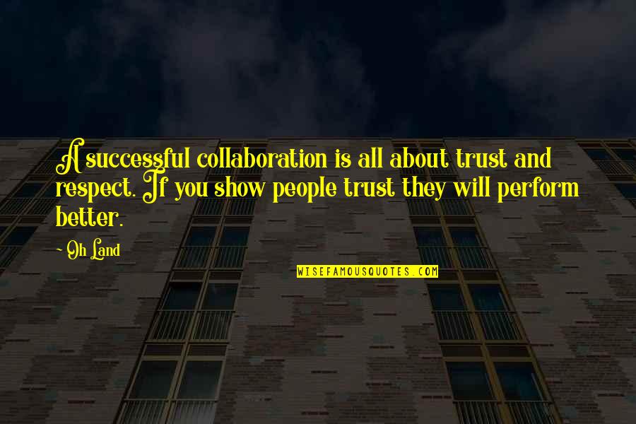 Collaboration Quotes By Oh Land: A successful collaboration is all about trust and