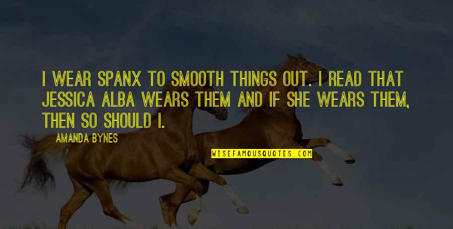 Collaborations Pharmaceuticals Quotes By Amanda Bynes: I wear Spanx to smooth things out. I