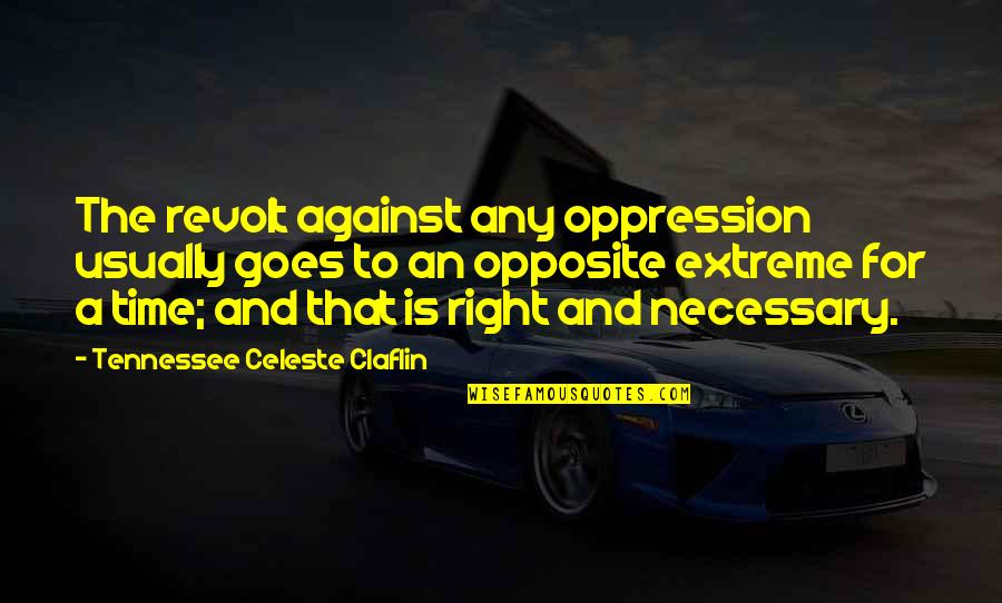 Collaborations Pharmaceuticals Quotes By Tennessee Celeste Claflin: The revolt against any oppression usually goes to
