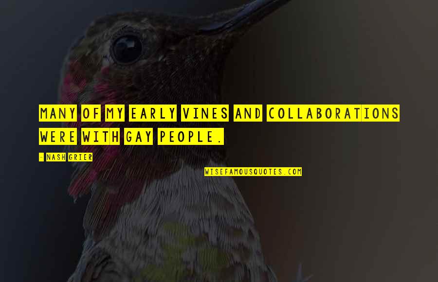 Collaborations Quotes By Nash Grier: Many of my early Vines and collaborations were