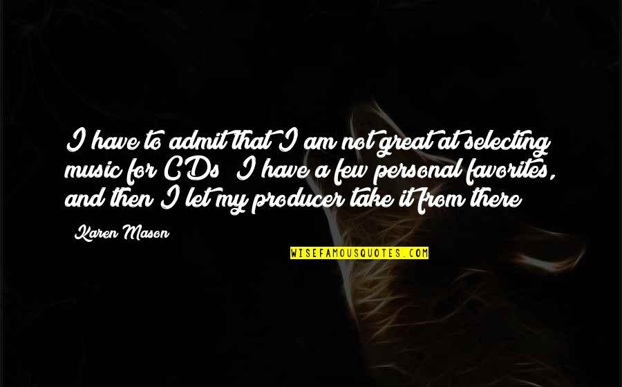 Collaborations Software Quotes By Karen Mason: I have to admit that I am not Collaborations Software Quotes By Karen Mason: I have to admit that I am not