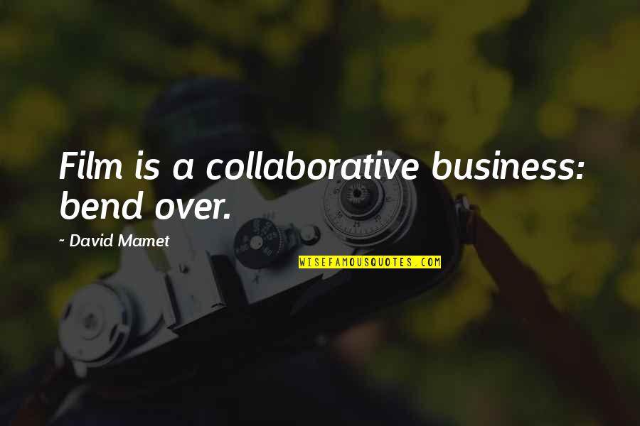 Collaborative Business Quotes By David Mamet: Film is a collaborative business: bend over. Collaborative Business Quotes By David Mamet: Film is a collaborative business: bend over.