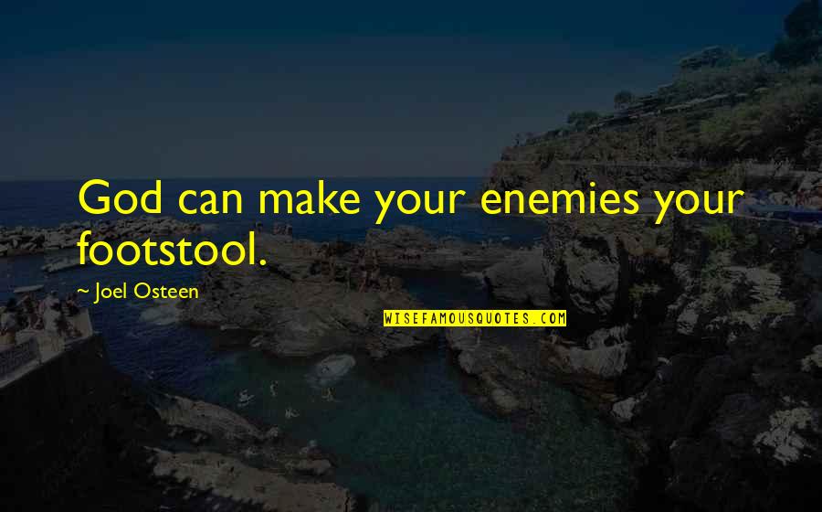 Collaborative Leader Quotes By Joel Osteen: God can make your enemies your footstool.
