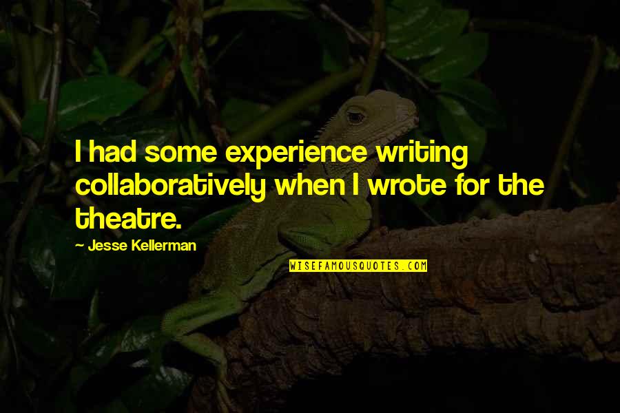 Collaboratively Quotes By Jesse Kellerman: I had some experience writing collaboratively when I