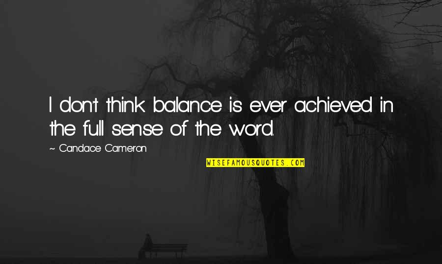 Collabraspace Book Club Quotes By Candace Cameron: I don't think balance is ever achieved in Collabraspace Book Club Quotes By Candace Cameron: I don't think balance is ever achieved in