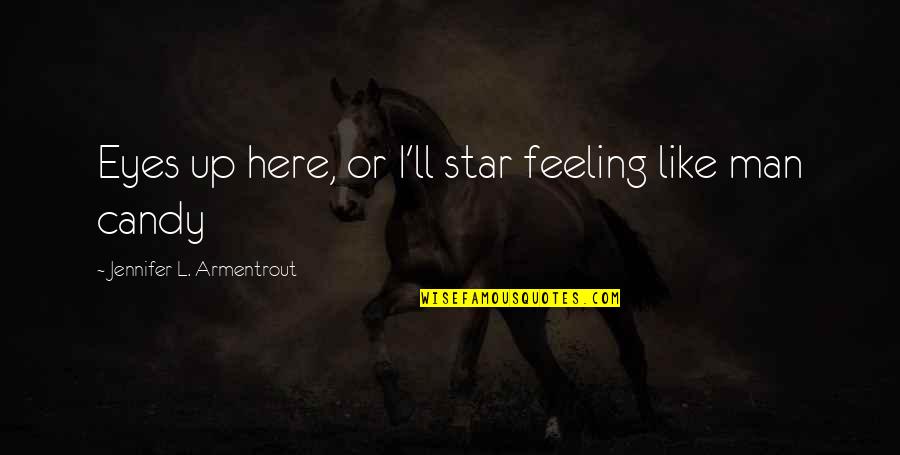 Collaco Winery Quotes By Jennifer L. Armentrout: Eyes up here, or I'll star feeling like Collaco Winery Quotes By Jennifer L. Armentrout: Eyes up here, or I'll star feeling like