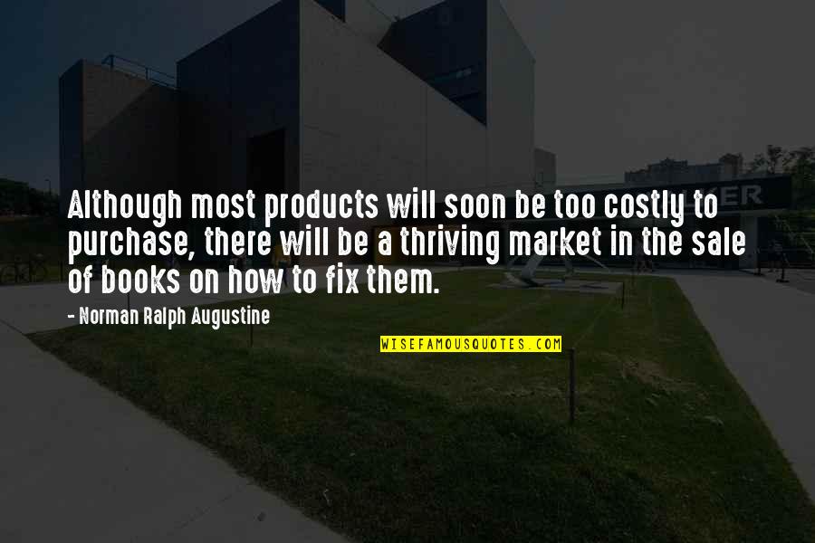 Collados De Guadalupe Quotes By Norman Ralph Augustine: Although most products will soon be too costly Collados De Guadalupe Quotes By Norman Ralph Augustine: Although most products will soon be too costly