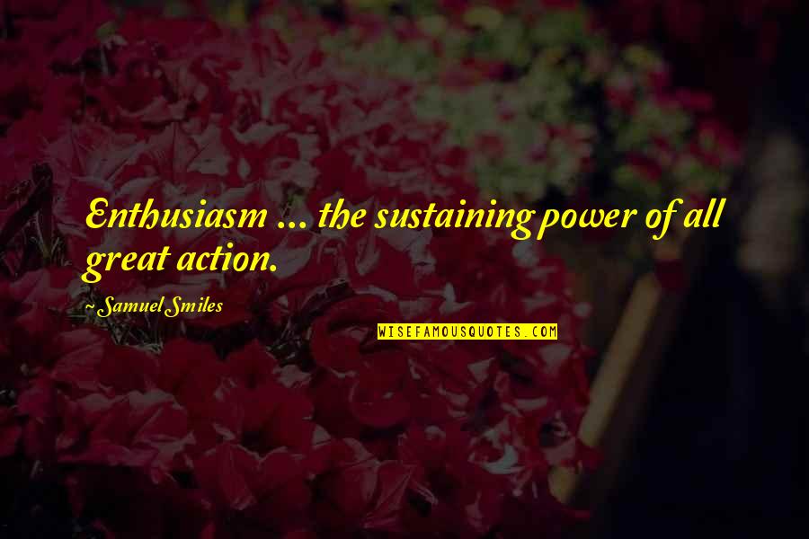Collados De Guadalupe Quotes By Samuel Smiles: Enthusiasm ... the sustaining power of all great Collados De Guadalupe Quotes By Samuel Smiles: Enthusiasm ... the sustaining power of all great