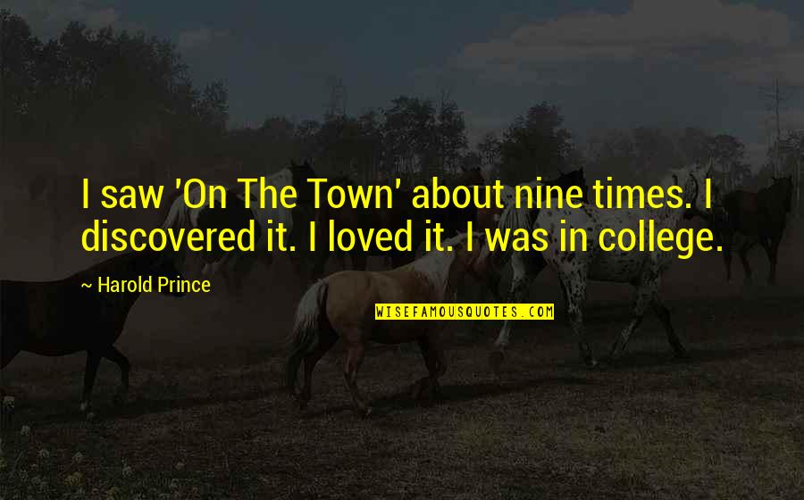 Collados New Haven Quotes By Harold Prince: I saw 'On The Town' about nine times. Collados New Haven Quotes By Harold Prince: I saw 'On The Town' about nine times.