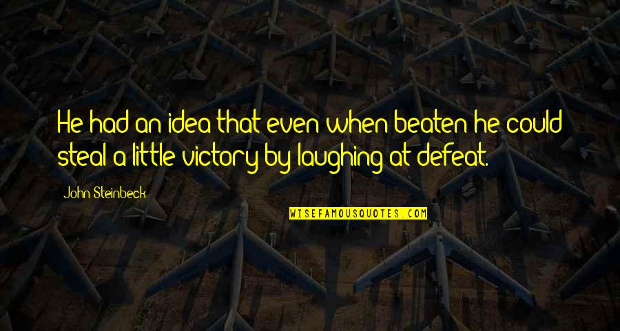 Collados New Haven Quotes By John Steinbeck: He had an idea that even when beaten Collados New Haven Quotes By John Steinbeck: He had an idea that even when beaten