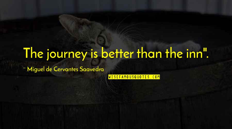 Collagen Quotes By Miguel De Cervantes Saavedra: The journey is better than the inn".