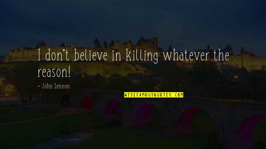 Collagens Packs Quotes By John Lennon: I don't believe in killing whatever the reason!