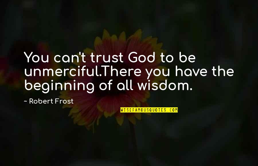 Collagens Packs Quotes By Robert Frost: You can't trust God to be unmerciful.There you