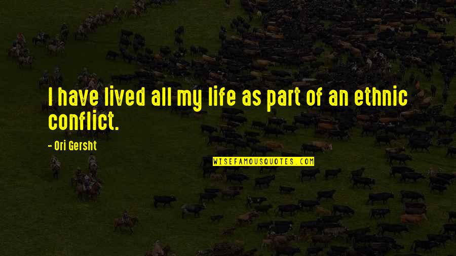 Collagens Quotes By Ori Gersht: I have lived all my life as part