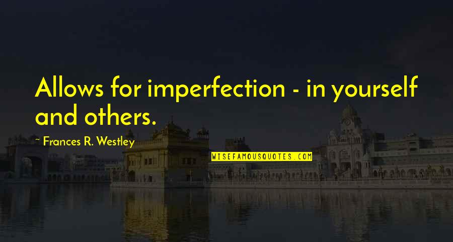 Collamore Built Quotes By Frances R. Westley: Allows for imperfection - in yourself and others.