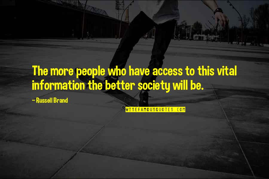 Collamore China Quotes By Russell Brand: The more people who have access to this Collamore China Quotes By Russell Brand: The more people who have access to this