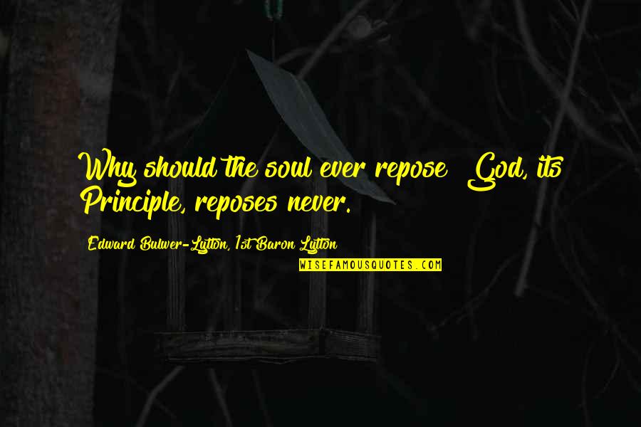 Collane Bff Quotes By Edward Bulwer-Lytton, 1st Baron Lytton: Why should the soul ever repose? God, its