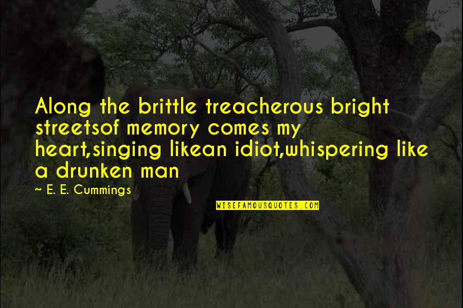 Collane Doro Quotes By E. E. Cummings: Along the brittle treacherous bright streetsof memory comes Collane Doro Quotes By E. E. Cummings: Along the brittle treacherous bright streetsof memory comes