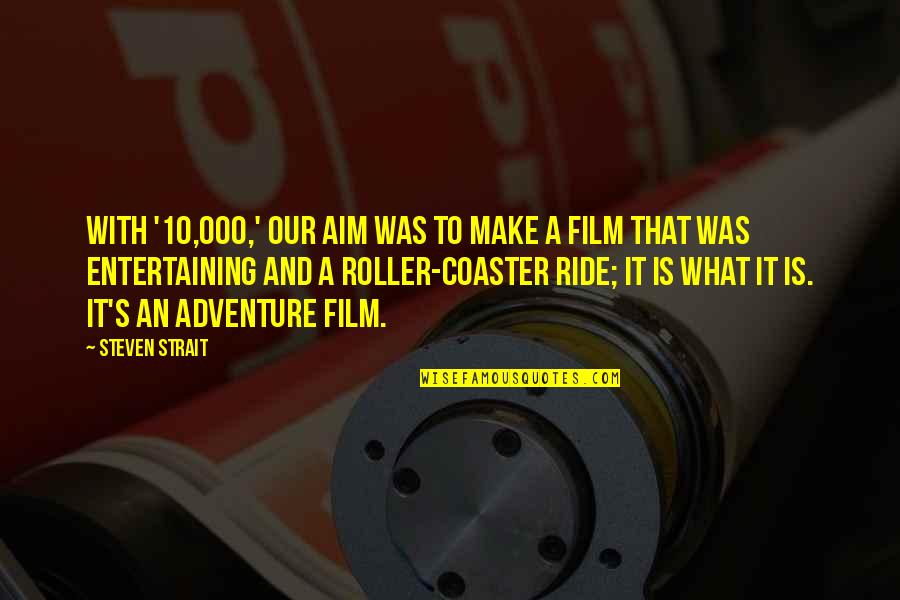 Collapse Movie Quotes By Steven Strait: With '10,000,' our aim was to make a