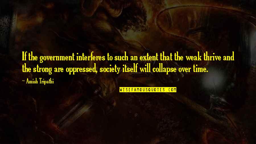 Collapse Of Society Quotes By Amish Tripathi: If the government interferes to such an extent