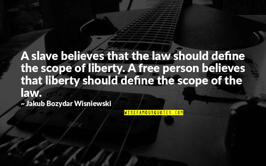 Collapse Of Society Quotes By Jakub Bozydar Wisniewski: A slave believes that the law should define
