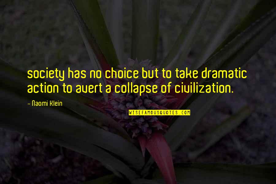 Collapse Of Society Quotes By Naomi Klein: society has no choice but to take dramatic