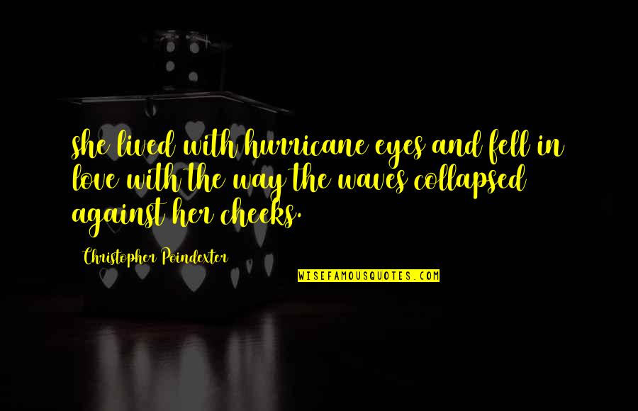 Collapsed Quotes By Christopher Poindexter: she lived with hurricane eyes and fell in